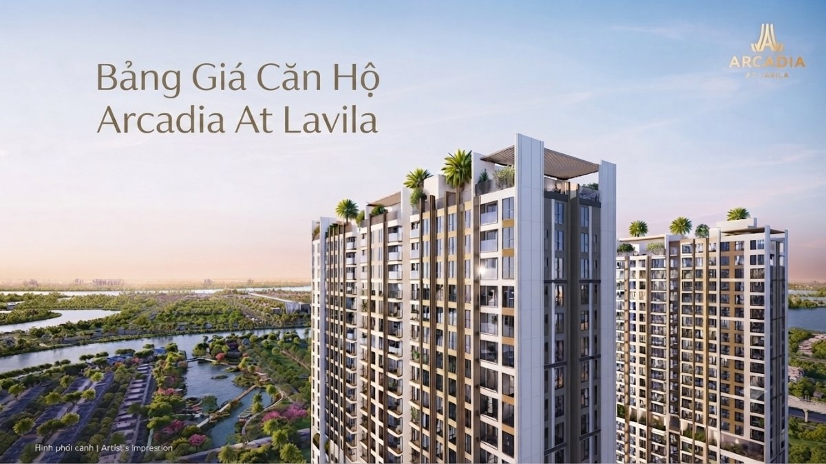 Giá Bán Arcadia At Lavila Chi Tiết Từng Phân Khúc 2026